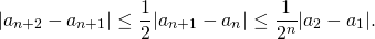 \[ |a_{n+2}-a_{n+1}|\leq \frac{1}{2}|a_{n+1}-a_{n}|\leq \frac{1}{2^n}|a_2-a_1|. \]