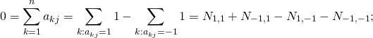 \[ 0=\sum^n_{k=1}a_{kj}=\sum_{k:a_{kj}=1}1-\sum_{k:a_{kj}=-1}1=N_{1,1}+N_{-1,1}-N_{1,-1}-N_{-1,-1}; \]