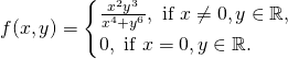 \[f(x,y)=\begin{cases} \frac{x^2y^3}{x^4+y^6}, \mbox{ if } x\ne 0, y\in\mathbb{R}, \\ 0, \mbox{ if } x=0, y\in\mathbb{R}. \end{cases}\]
