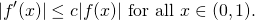 \[ |f'(x)|\leq c|f(x)| \mbox{ for all } x\in (0,1). \]