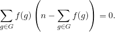 \[ \sum_{g\in G}f(g)\left(n-\sum_{g\in G}f(g)\right)=0. \]